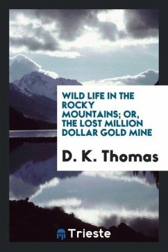 Wild life in the Rocky Mountains; or, The lost million dollar gold mine