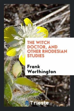 The witch doctor, and other Rhodesian studies - Worthington, Frank