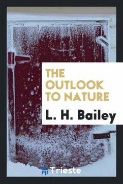 The outlook to nature - Bailey, L. H.