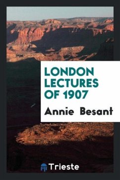 London lectures of 1907 - Besant, Annie