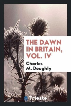 The dawn in Britain, Vol. IV - Doughty, Charles M.