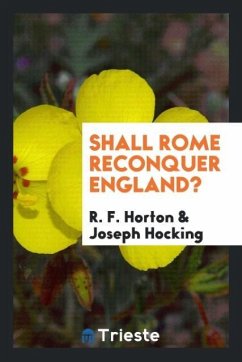 Shall Rome reconquer England? - Horton, R. F.; Hocking, Joseph