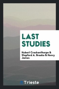 Last studies - Crackanthorpe, Hubert; Brooke, Stopford A.; James, Henry