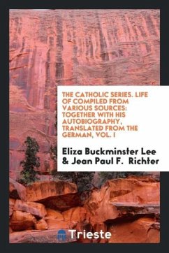 The Catholic series. Life of compiled from various sources - Lee, Eliza Buckminster; Richter, Jean Paul F.