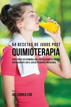 54 Recetas de Jugos Post Quimioterapia - Correa, Joe