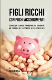 Figli ricchi con pochi accorgimenti Figli ricchi con pochi accorgimenti