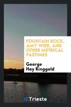 Fountain Rock, Amy Wier, and other metrical pastimes - Ringgold, George Hay
