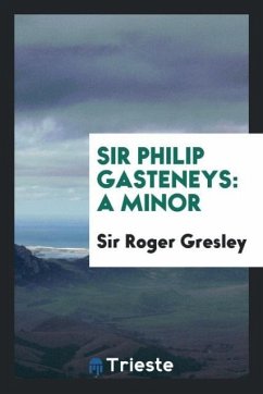 Sir Philip Gasteneys - Gresley, Roger