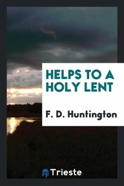 Helps to a holy Lent - Huntington, F. D.