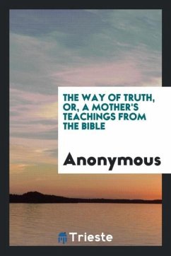 The way of truth, or, A mother's teachings from the Bible - Anonymous