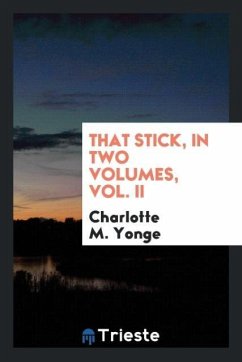 That stick, in two volumes, Vol. II - Yonge, Charlotte M.