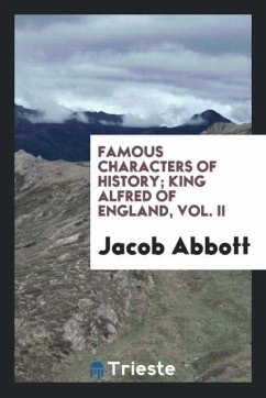 Famous characters of history; King Alfred of England, Vol. II - Abbott, Jacob