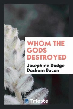 Whom the gods destroyed - Bacon, Josephine Dodge Daskam