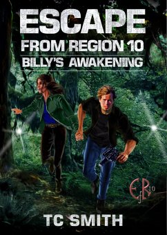 Escape from Region 10: Billy's Awakening (eBook, ePUB) - Smith, T. C.