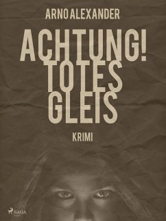 Achtung! Totes Gleis (eBook, ePUB) - Alexander, Arno