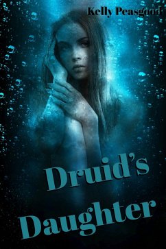 Druid's Daughter (eBook, ePUB) - Peasgood, Kelly Druid's Daughter (eBook, ePUB) - Peasgood, Kelly