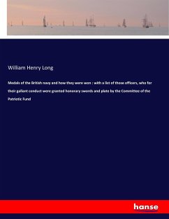 Medals of the British navy and how they were won : with a list of those officers, who for their gallant conduct were granted honorary swords and plate by the Committee of the Patriotic Fund - Long, William Henry