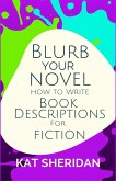 Blurb Your Novel: How to Write Book Descriptions For Fiction (eBook, ePUB) Blurb Your Novel: How to Write Book Descriptions For Fiction (eBook, ePUB)