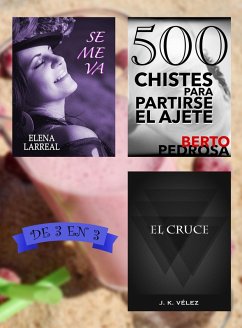 Se me va + 500 Chistes para Partirse el Ajete + El Cruce. De 3 en 3 (eBook, ePUB) - Larreal, Elena; Pedrosa, Berto; Vélez, J. K.