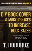 DIY Book Cover & Mockup Hacks to Increase Book Sales (Self-Publishing Hacks, #5) (eBook, ePUB)