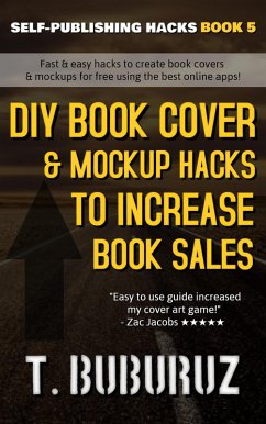 DIY Book Cover & Mockup Hacks to Increase Book Sales (Self-Publishing Hacks, #5) (eBook, ePUB) - Buburuz, T.