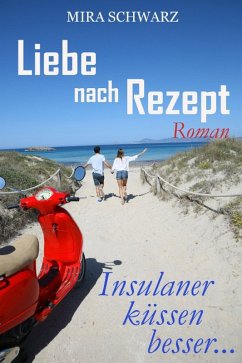 Liebe nach Rezept - Insulaner küssen besser (eBook, ePUB) - Schwarz, Mira