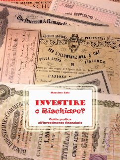 Investire o Rischiare - Guida pratica all'investimento finanziario (eBook, ePUB) - Sala, Massimo