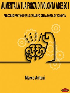 Aumenta la tua forza di volontà adesso! (eBook, ePUB) - Antuzi, Marco