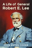 A Life of General Robert E. Lee (eBook, ePUB)