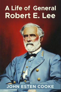 A Life of General Robert E. Lee (eBook, ePUB) - Esten Cooke, John