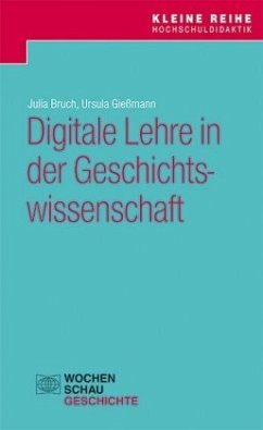 Digitale Lehre in der Geschichtswissenschaft - Bruch, Julia;Gießmann, Ursula