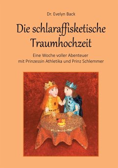 Die schlaraffisketische Traumhochzeit - Eine Woche voller Abenteuer mit Prinzessin Athletika und Prinz Schlemmer - Back, Evelyn