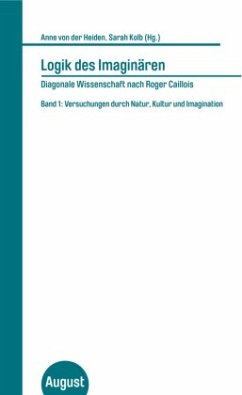 Logik des Imaginären - Diagonale Wissenschaft nach Roger Caillois - Kolb, Sarah;Heiden, Anne von der