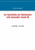 Zur Geschichte der Sächsischen Leib-Grenadier-Garde (I)