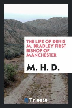 The life of Denis M. Bradley first bishop of Manchester
