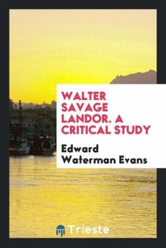 Walter Savage Landor. A critical study - Evans, Edward Waterman