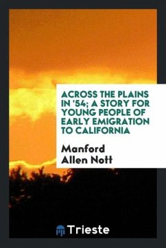 Across the plains in '54; a story for young people of early emigration to California - Nott, Manford Allen