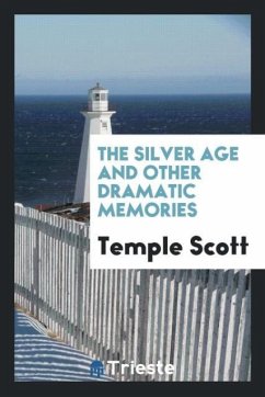 The silver age and other dramatic memories - Scott, Temple