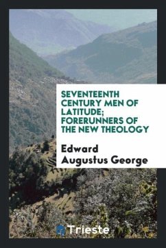 Seventeenth century men of latitude; forerunners of the new theology