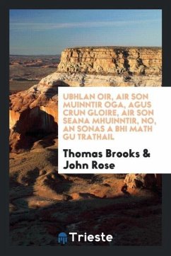 Ubhlan oir, air son muinntir oga, agus crun gloire, air son seana mhuinntir, no, An sonas a bhi math gu trathail - Brooks, Thomas; Rose, John