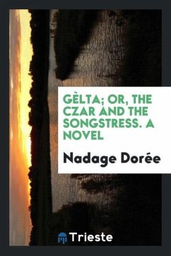 Gèlta; or, The czar and the songstress. A novel - Dorée, Nadage