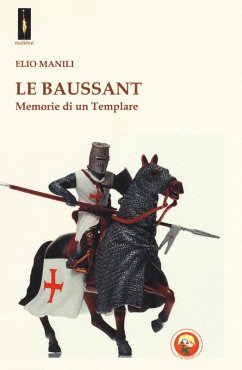 Le baussant. Memorie di un templare - Manili, Elio