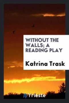 Without the walls; a reading play - Trask, Katrina