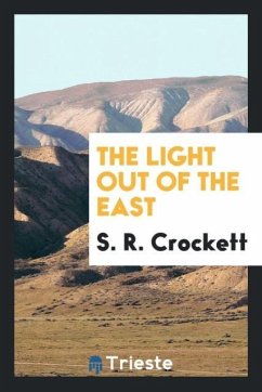 The light out of the east - Crockett, S. R.
