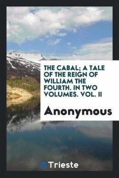 The cabal; a tale of the reign of William the Fourth. In two volumes. Vol. II - Anonymous
