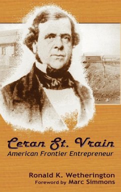 Ceran St. Vrain, American Frontier Entrepreneur - Wetherington, Ronald K.
