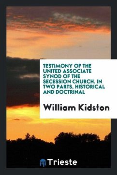 Testimony of the United Associate Synod of the Secession Church. In two parts, historical and doctrinal - Kidston, William