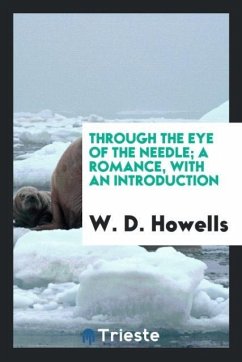 Through the eye of the needle; a romance, with an introduction - Howells, W. D.