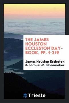The James Houston Eccleston day-book, pp. 1-219 - Eccleston, James Houston; Shoemaker, Samuel M.