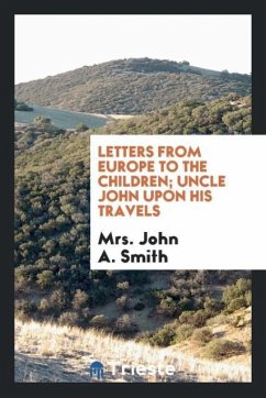 Letters from Europe to the children; Uncle John upon his travels - Smith, John A.
